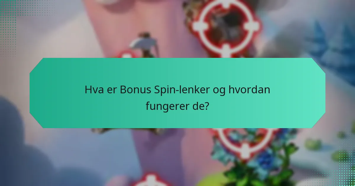 Hvilke ekstra belønninger kan jeg få med Bonus Spin-lenker?