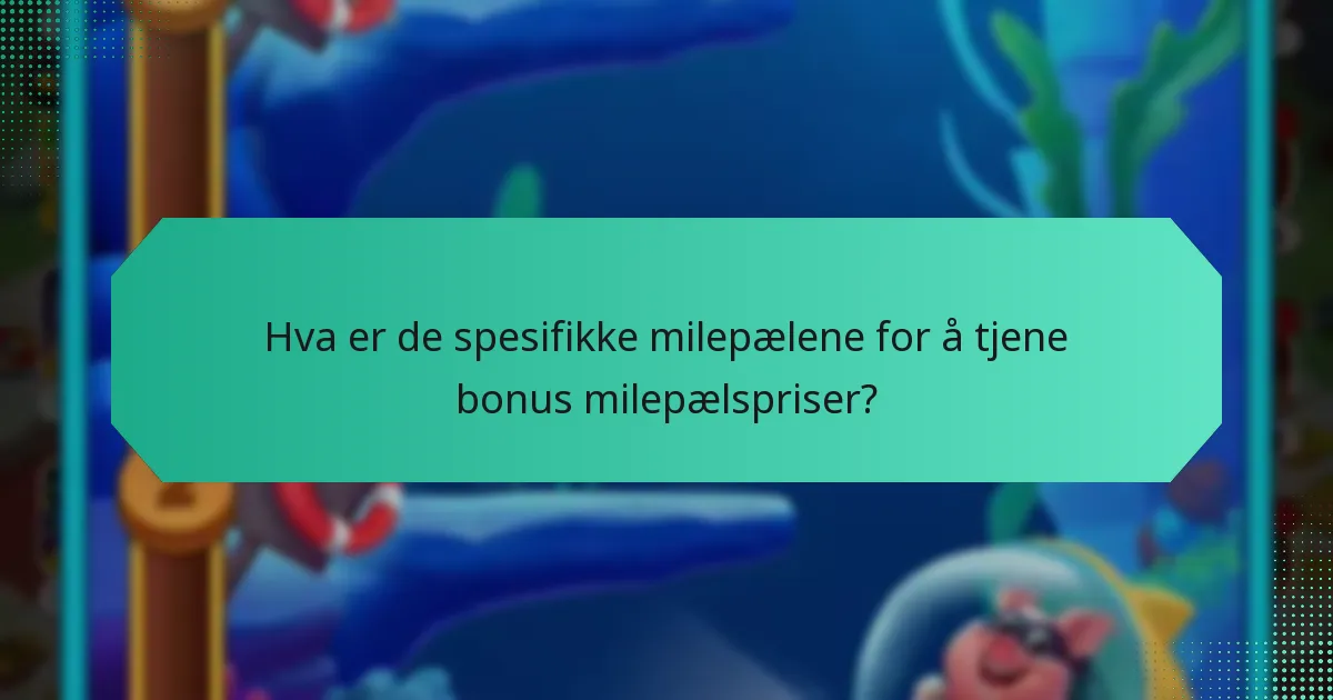 Hva er de spesifikke milepælene for å tjene bonus milepælspriser?