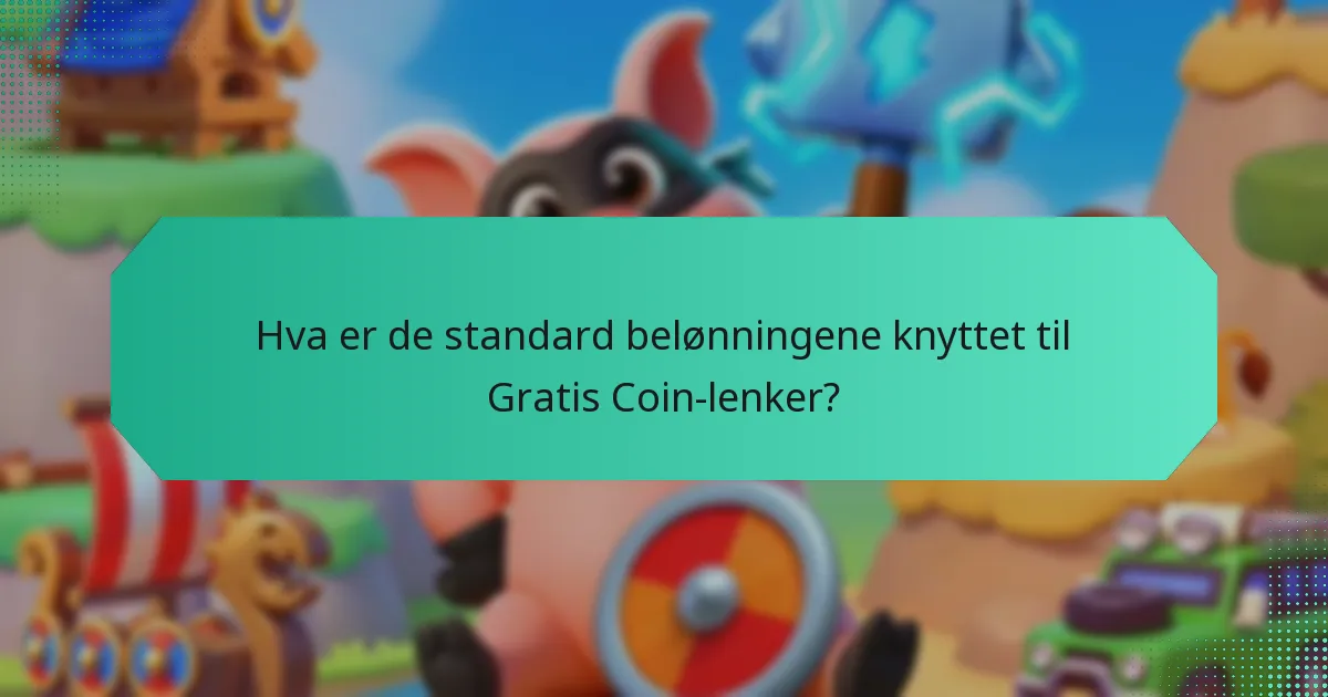 Hva er de standard belønningene knyttet til Gratis Coin-lenker?
