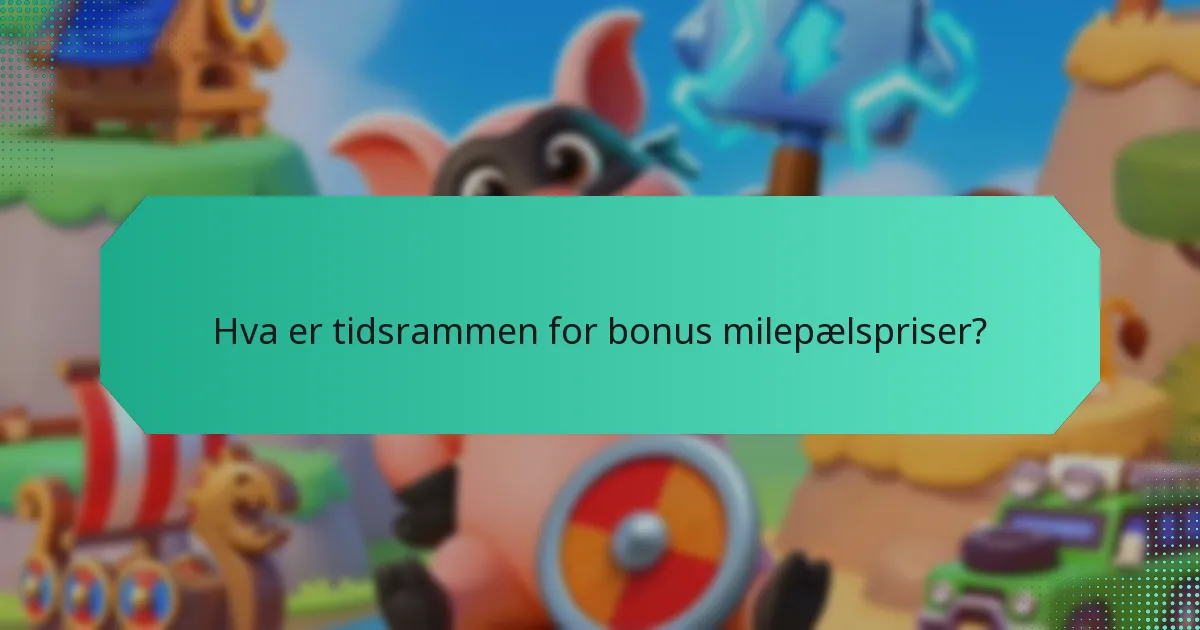 Hva er tidsrammen for bonus milepælspriser?