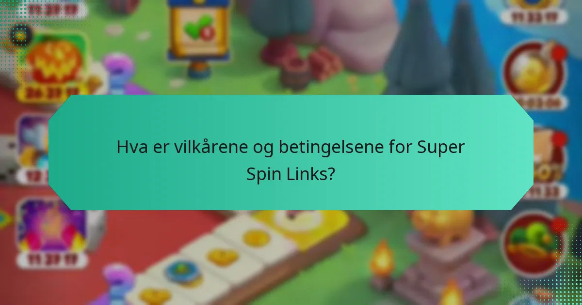 Hva er vilkårene og betingelsene for Super Spin Links?