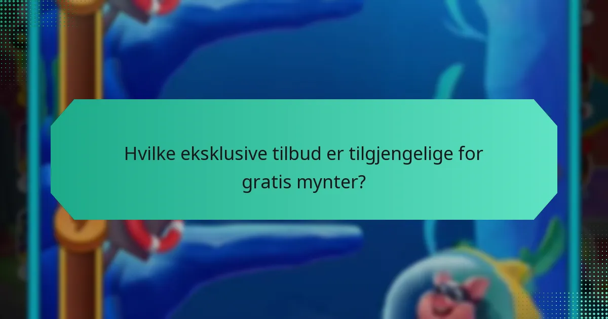 Hvilke eksklusive tilbud er tilgjengelige for gratis mynter?