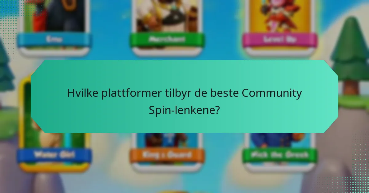 Hvilke plattformer tilbyr de beste Community Spin-lenkene?