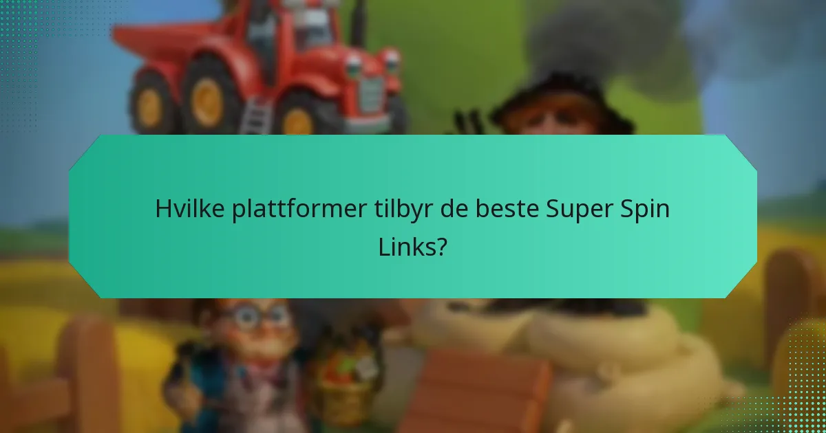 Når er Super Spin Links tilgjengelige?