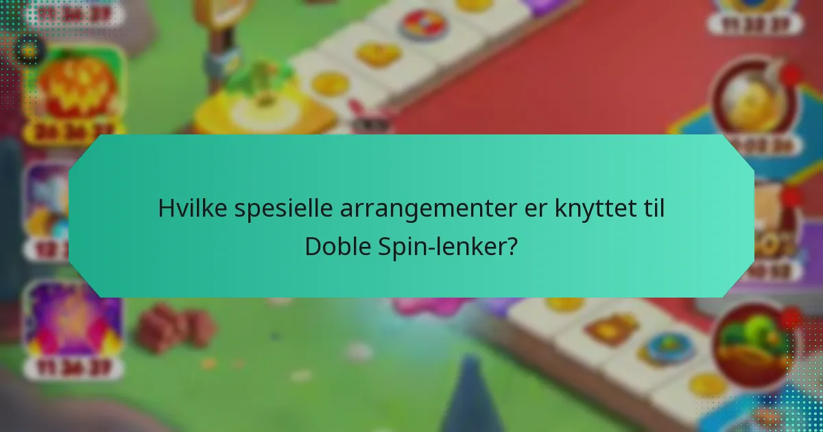 Hvilke spesielle arrangementer er knyttet til Doble Spin-lenker?