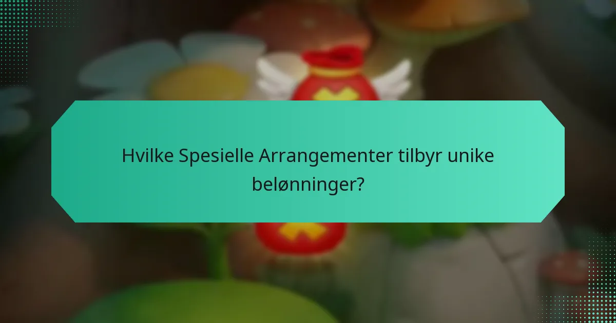 Hvilke Spesielle Arrangementer tilbyr unike belønninger?