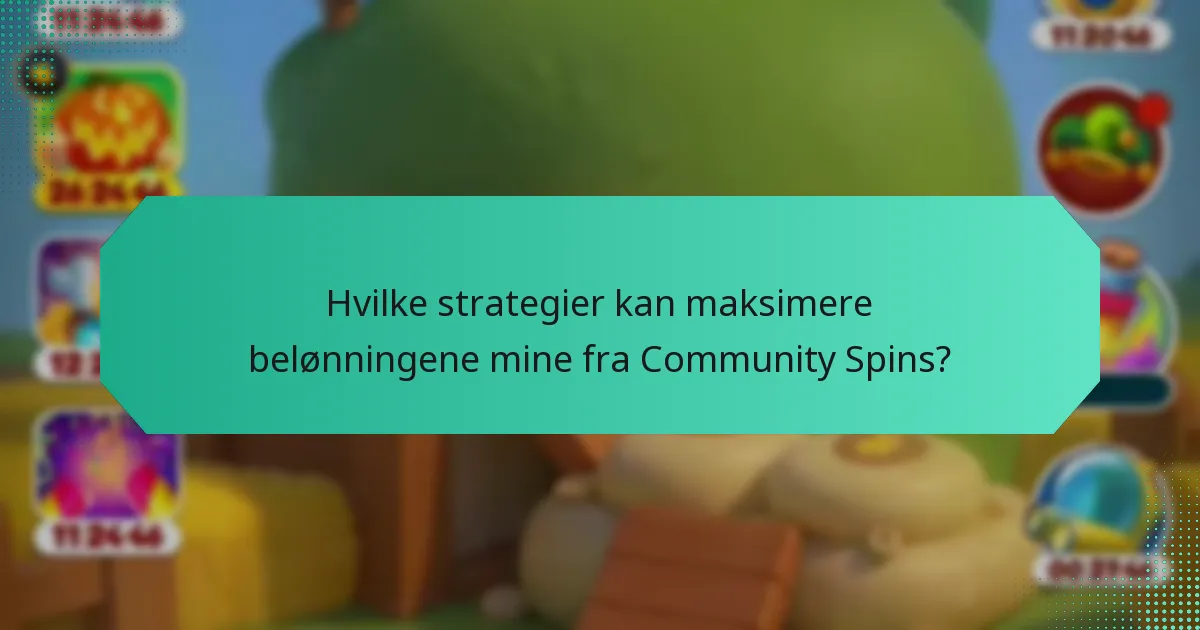 Hvilke strategier kan maksimere belønningene mine fra Community Spins?