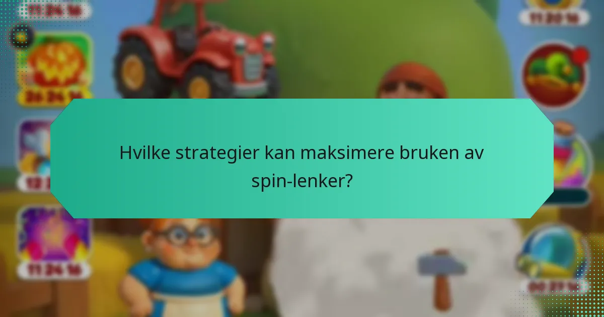 Hvilke strategier kan maksimere bruken av spin-lenker?
