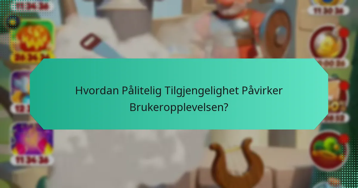 Hvordan Pålitelig Tilgjengelighet Påvirker Brukeropplevelsen?